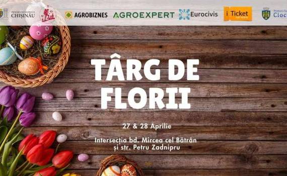 Târg de Florii: Cei mai buni producători locali își așteaptă vizitatorii - agroexpert.md
