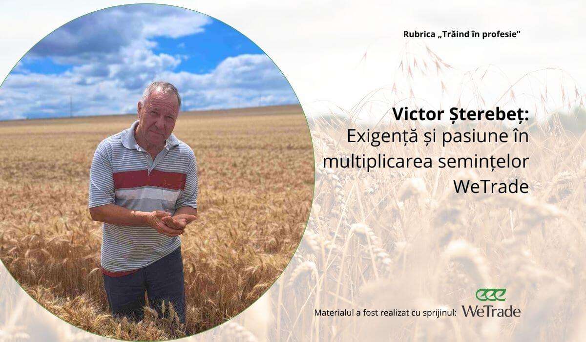 Victor Șterebeț: Exigență și pasiune în multiplicarea semințelor WeTrade - agroexpert.md